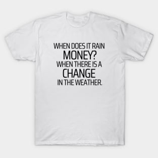 When Does It Rain Money T-Shirt